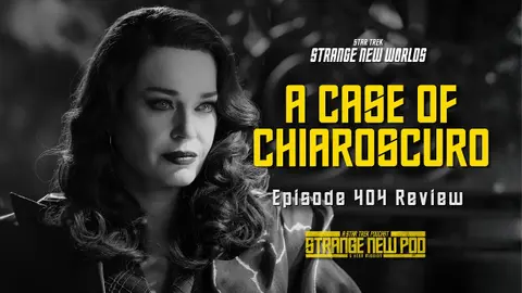 Star Trek Strange New Worlds |  Season 4, Episode 4 "A Case of Chiaroscuro" Review