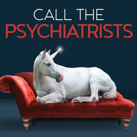 CALL THE PSYCHIATRISTS