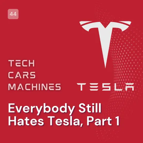 44. Everybody Still Hates Tesla, Part 1