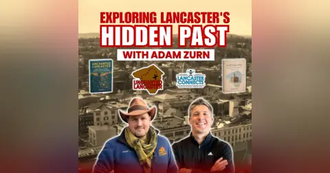 Exploring Lancaster's Hidden Past with Adam Zurn - Episode 259