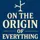 On The Origin Of Everything