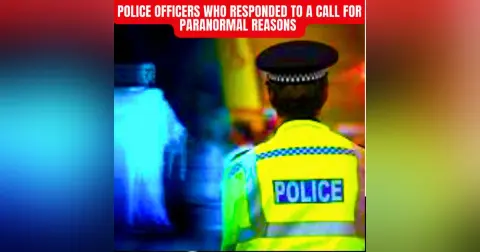 Police Officers Who Responded to a Call for Paranormal Reasons