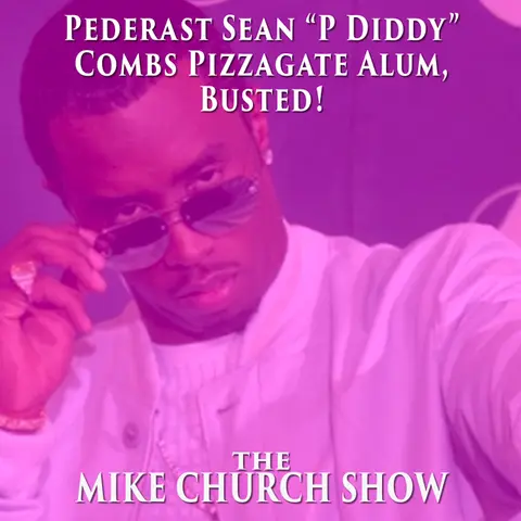 The Mike Church Show-Pederast Sean “P Diddy” Combs Pizzagate Alum, Busted!