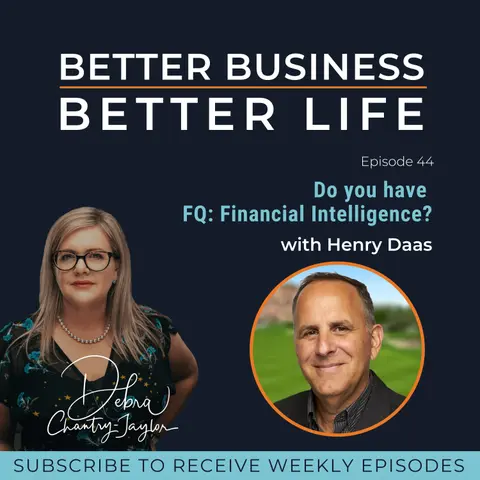Do you have FQ: Financial Intelligence? with Henry Daas - Episode 44 of Better Business, Better Life!