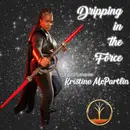 Dripping in the Force featuring Kristine McPartlin