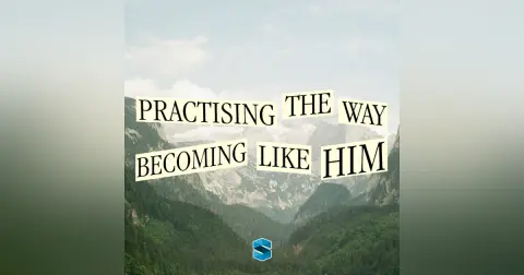 Practising The Way: Becoming Like Him
