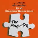 30: The Magic Pill