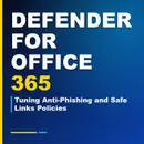 Defender for Office 365: Tuning Anti-Phishing and Safe Links Policies