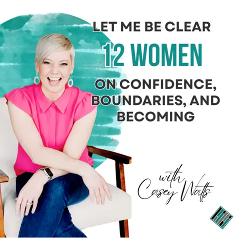 Let Me Be Clear: 12 Women on Confidence, Boundaries, and Becoming