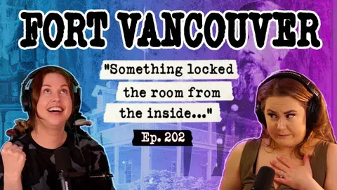 Fort Vancouver’s Historic Haunted Houses, Mysteries, & Murder - 202 - PNW Haunts & Homicides Podcast