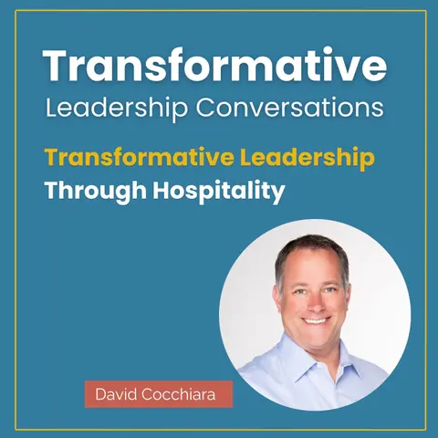 Transformative Leadership Through Hospitality with David Cocchiara