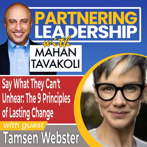 350 Say What They Can't Unhear: The 9 Principles of Lasting Change with Tamsen Webster | Partnering Leadership Global Thought Leader