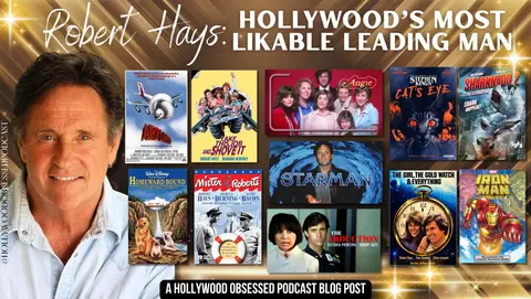 ROBERT HAYS : Hollywood’s Most Likable Leading Man