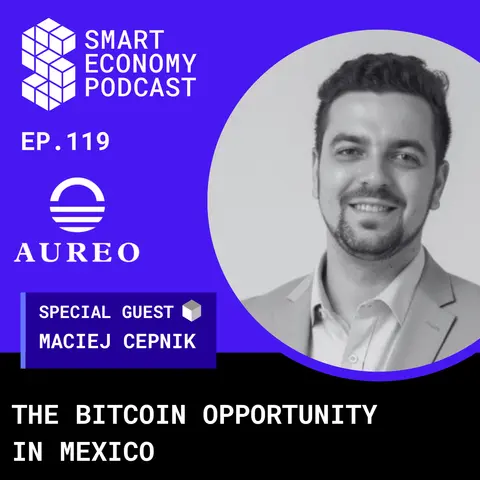 The Bitcoin Opportunity in Mexico with Maciej Cepnik of Aureo