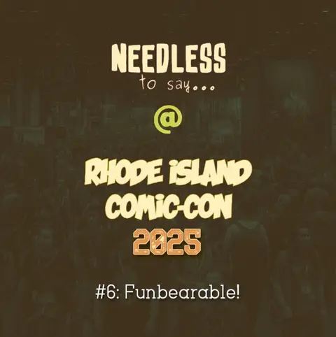 RI Comic Con 2025 Recap #6: Funbearable!