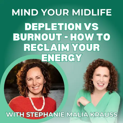 95. Depletion vs Burnout and How to Reclaim Your Energy in Midlife, with Stephanie Malia Krauss