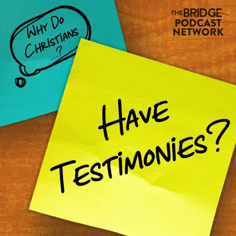 Why Do Christians Have Testimonies? Again?