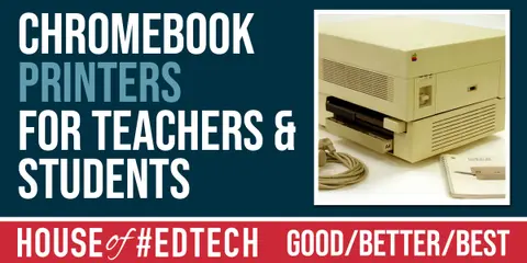 Good, Better, Best: Chromebook Printers for Teachers and Students