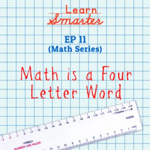 Ep 11: (Math Series) Math is a Four Letter Word