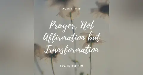 Prayer, Not Affirmation but Transformation