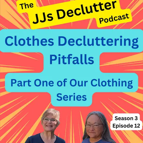 Clothes Decluttering Pitfalls - Part One of a Clothing Series  s3e12