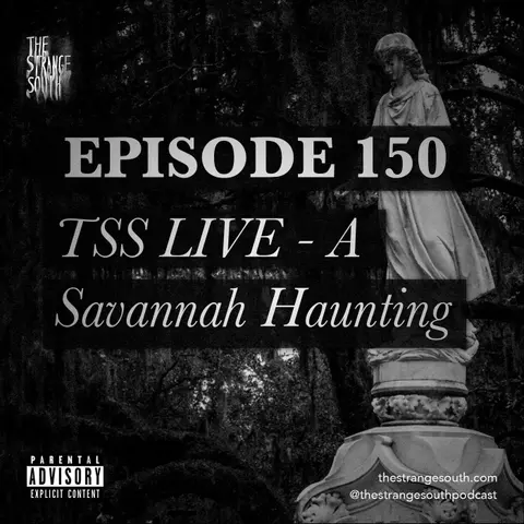 Episode 150: TSS LIVE - A Savannah Haunting