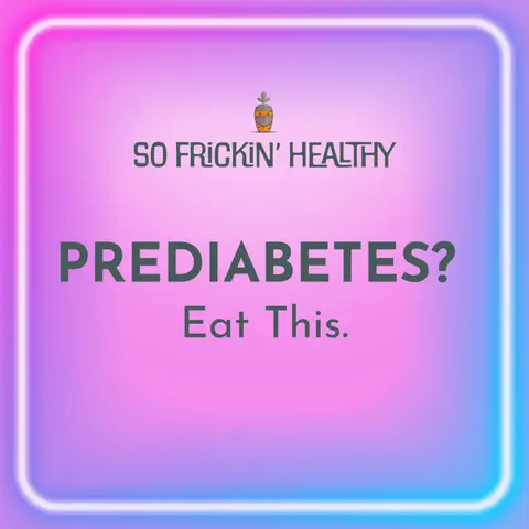 25: Prediabetes? Eat this.