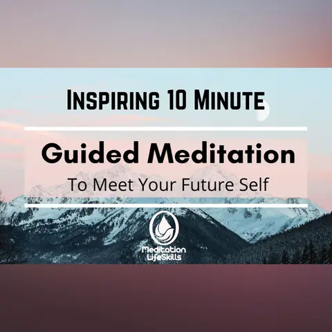Meet Your Future Self: Life Changing Guided Meditation