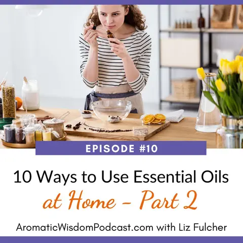 10: Ten Ways to Use Essential Oils at Home - PART 2