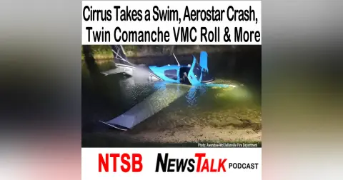 Cirrus Takes a Swim, Aerostar Night Crash, Twin Comanche VMC Roll & More