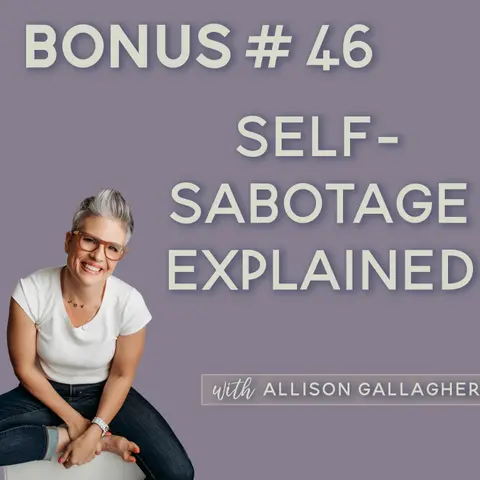 Bonus Episode: 46. What If Your Sabotage Is Just a Safety Signal?