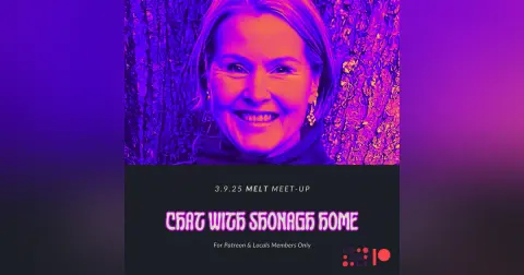 Patreon & Locals Bonus Episode: MELT Meet-Up 3.9.25 | Chat with Shonagh Home (Preview)