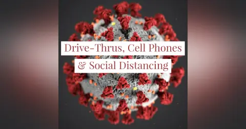 Drive-Thrus, Cell Phones & Social Distancing:  The New Normal