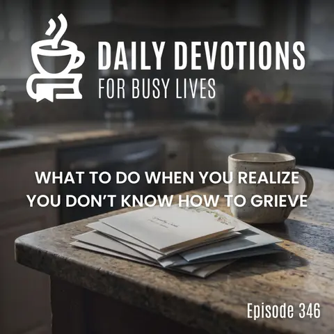What to Do When You Realize You Don’t Know How to Grieve