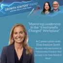 Mastering Leadership in the “Emotionally Charged” Workplace
