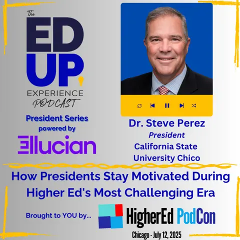 How Presidents Stay Motivated During Higher Ed's Most Challenging Era - with Dr. Steve Perez, President, California State University Chico