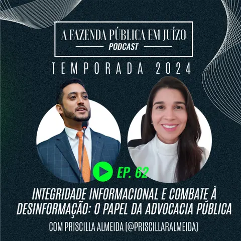 PFPemJ#62 – 2024Ep08 – Integridade Informacional e Combate à Desinformação: O Papel da Advocacia Pública