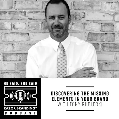 DISCOVERING THE MISSING ELEMENTS IN YOUR BRAND WITH TONY RUBLESKI