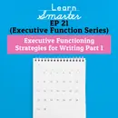 21: Executive Functioning Strategies for Writing Part 1