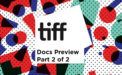 PN 54: TIFF 2017 Documentary Preview Part 2 of 2