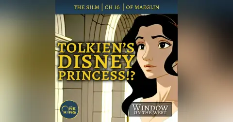 28. Tolkien’s Disney Princess!? – Of Maeglin – The Silmarillion – 18