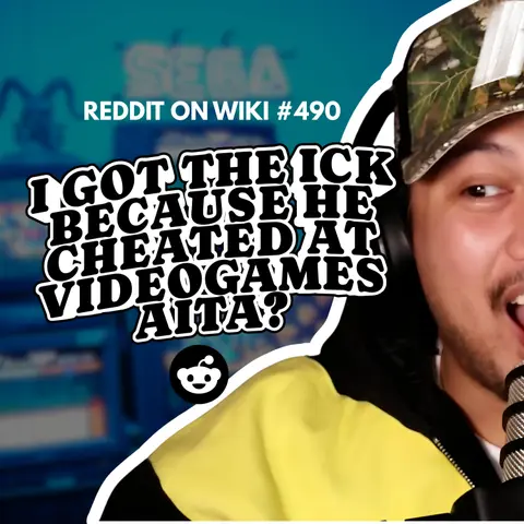 #490: I Got The ICK Because He CHEATED At Video Games...AITA?
