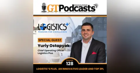 GT Podcast – Episode 128 – LOGISTICS PLUS: An Innovative Leader and Top 3PL LOGISTICS PLUS: An Innovative Leader and Top 3PL