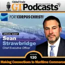 GT Podcast – Episode 120 – Sean Strawbridge with Port of Corpus Christi