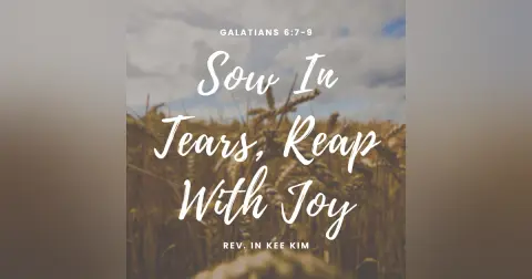Sow In Tears, Reap With Joy