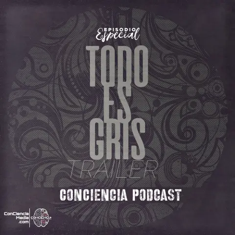 TODO ES GRIS Trailer | Un nuevo podcast de ConCienciaMedia.com