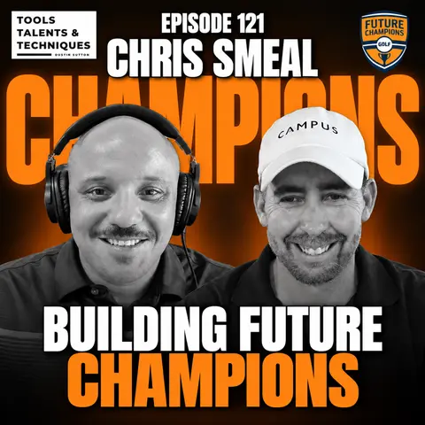 Ep. 121 | How Chris Smeal Built Future Champions Golf Into a Global Movement