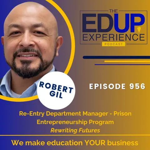 956: Rewriting Futures - with Robert Gil, Re-Entry Department Manager, Prison Entrepreneurship Program
