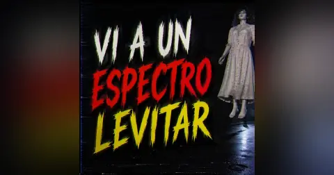 Historias de Miedo Abril 27 de 2026 VI A UN ESPECTRO LEVITAR
