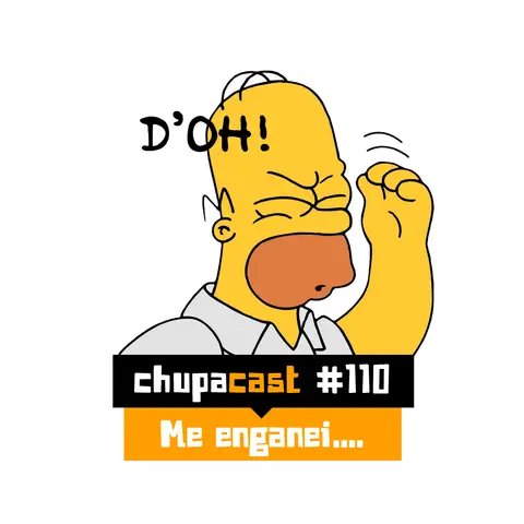 Episódio #110 – Me enganei….